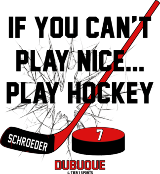 HOC36 IF YOU CAN'T PLAY NICE PLAY HOCKEY