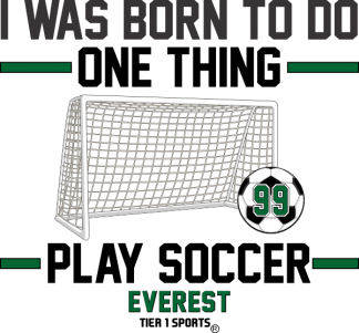 SOC35 I WAS BORN TO DO ONE THING PLAY SOCCER